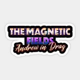 andrew in drag the magnetic fields Sticker